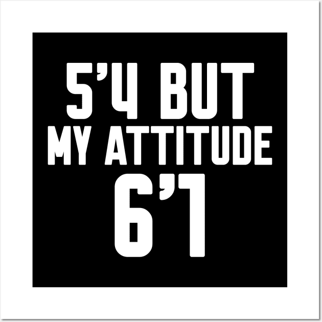 5'4 But My Attitude Is 6'1 Wall Art by Work Memes